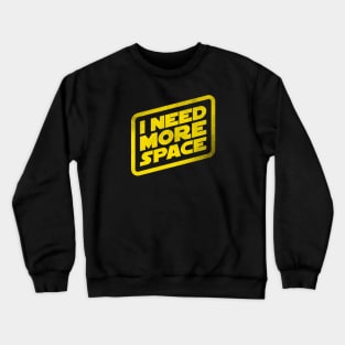 I Need Some Space! Crewneck Sweatshirt